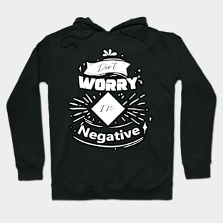 Don't worry I'm negative Hoodie